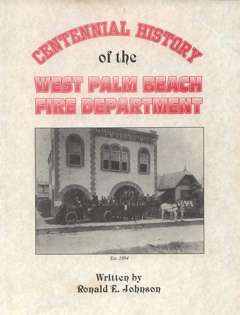 Centennial History of the West Palm Beach Fire Department by Ronald E. Johnson